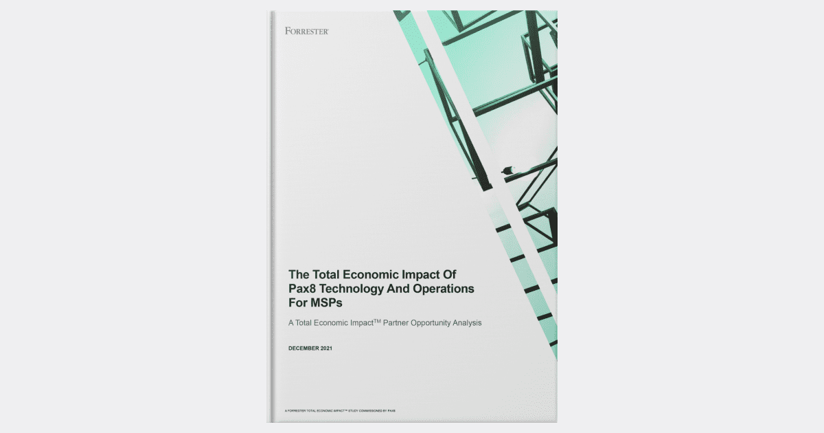 The Total Economic Impact of Pax8 Technology and Operations for MSPs: A ...